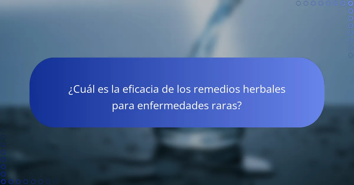 ¿Cuál es la eficacia de los remedios herbales para enfermedades raras?