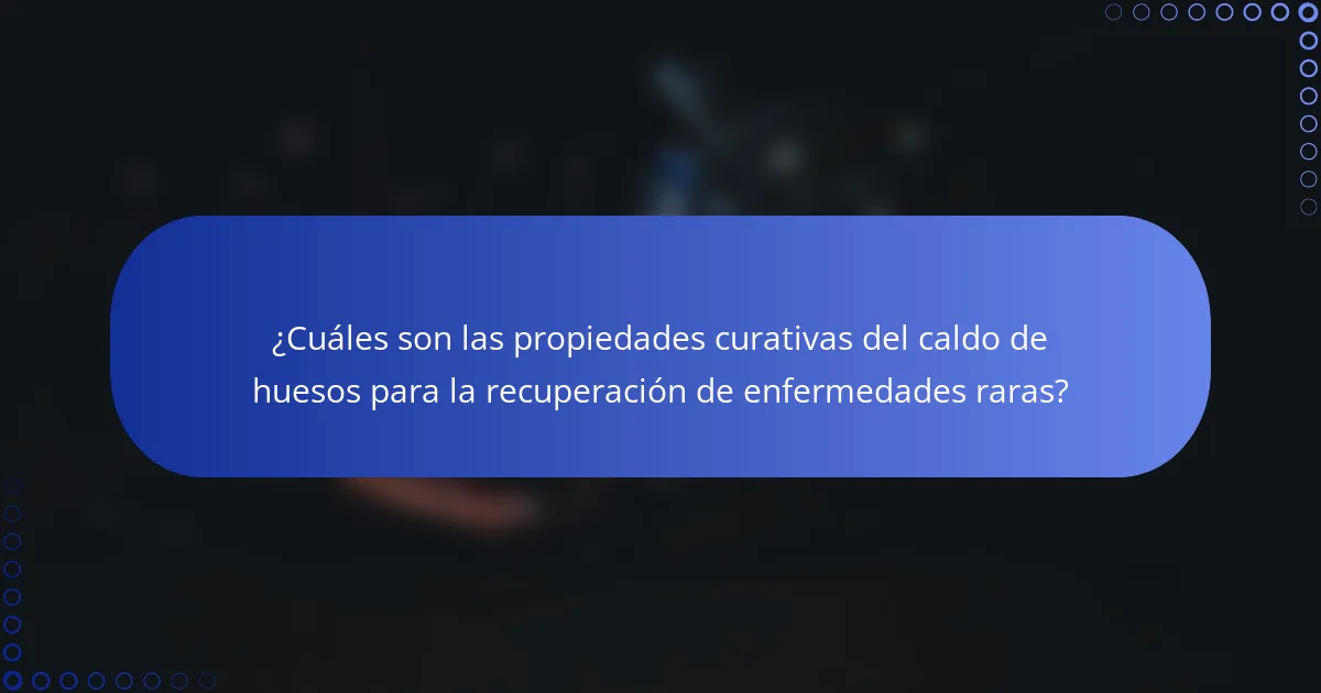 ¿Cuáles son las propiedades curativas del caldo de huesos para la recuperación de enfermedades raras?