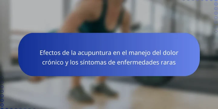 Efectos de la acupuntura en el manejo del dolor crónico y los síntomas de enfermedades raras