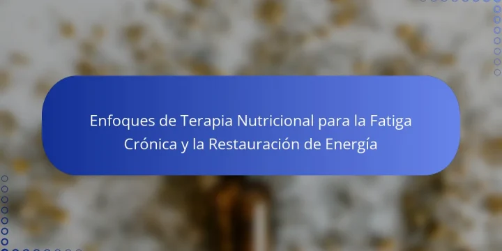 Enfoques de Terapia Nutricional para la Fatiga Crónica y la Restauración de Energía