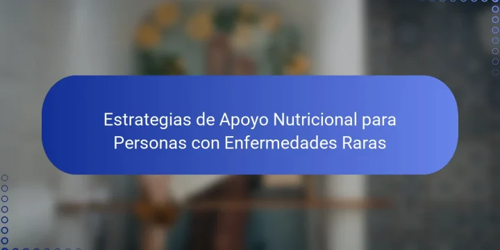 Estrategias de Apoyo Nutricional para Personas con Enfermedades Raras