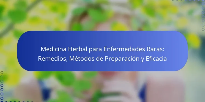 Medicina Herbal para Enfermedades Raras: Remedios, Métodos de Preparación y Eficacia