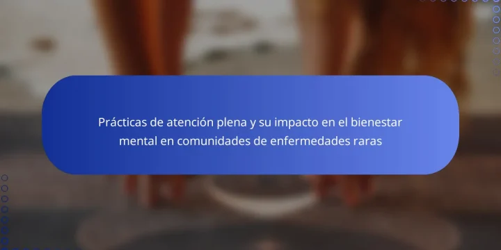 Prácticas de atención plena y su impacto en el bienestar mental en comunidades de enfermedades raras