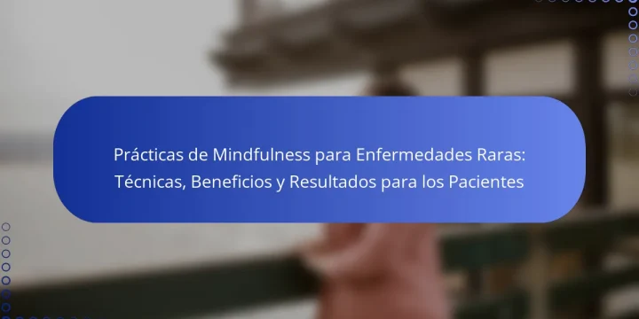 Prácticas de Mindfulness para Enfermedades Raras: Técnicas, Beneficios y Resultados para los Pacientes