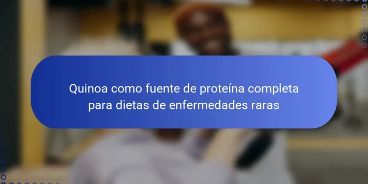Quinoa como fuente de proteína completa para dietas de enfermedades raras