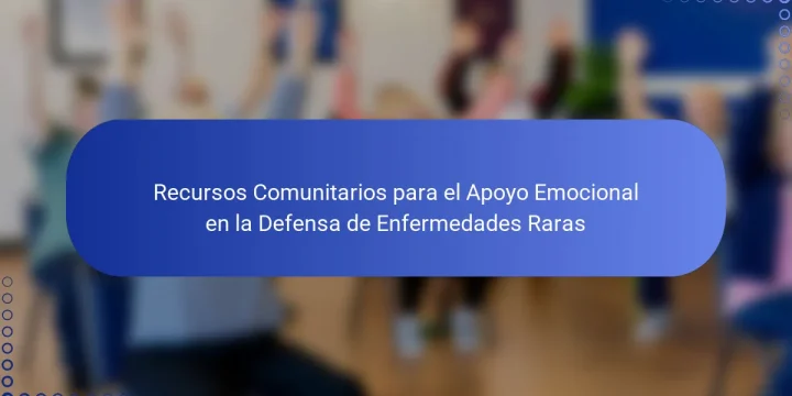 Recursos Comunitarios para el Apoyo Emocional en la Defensa de Enfermedades Raras
