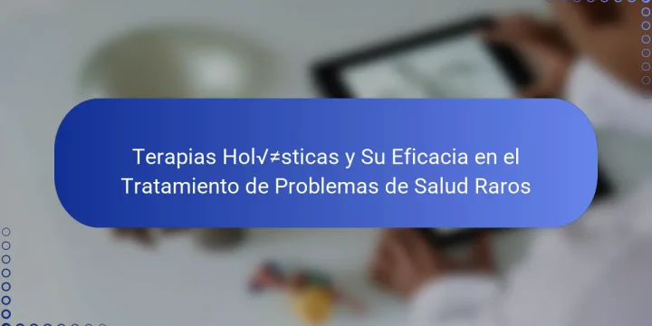 Terapias Holísticas y Su Eficacia en el Tratamiento de Problemas de Salud Raros