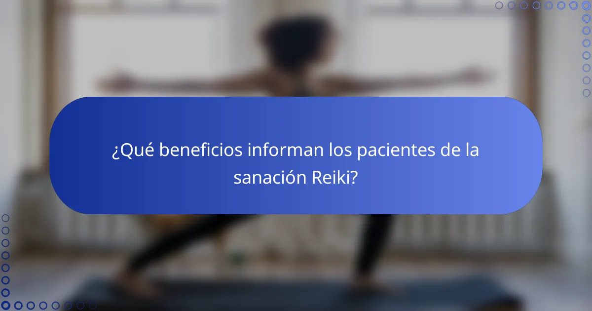 ¿Qué beneficios informan los pacientes de la sanación Reiki?