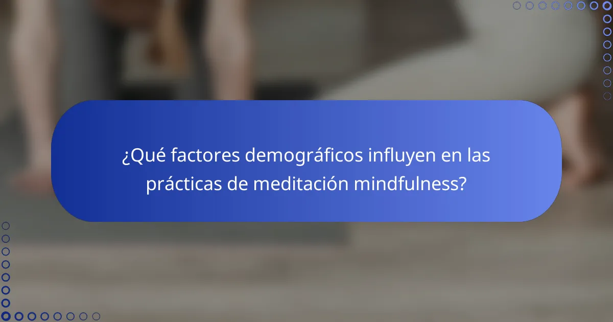 ¿Qué factores demográficos influyen en las prácticas de meditación mindfulness?