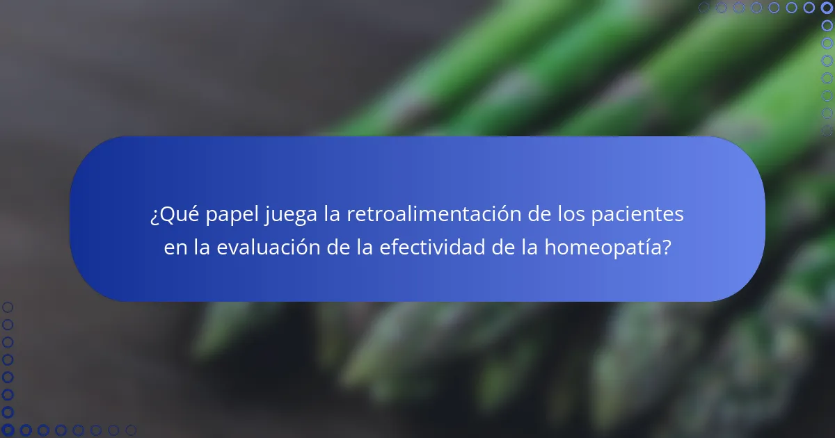 ¿Qué papel juega la retroalimentación de los pacientes en la evaluación de la efectividad de la homeopatía?